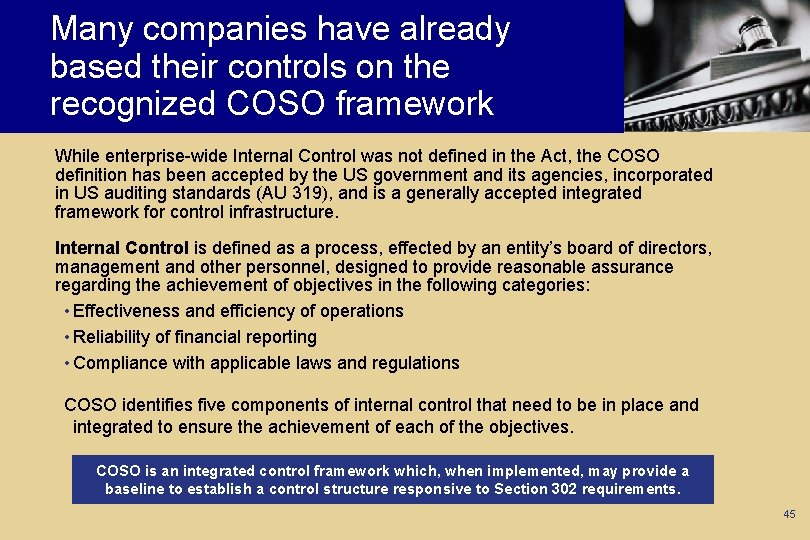 Many companies have already based their controls on the recognized COSO framework While enterprise-wide
