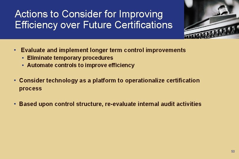 Actions to Consider for Improving Efficiency over Future Certifications • Evaluate and implement longer