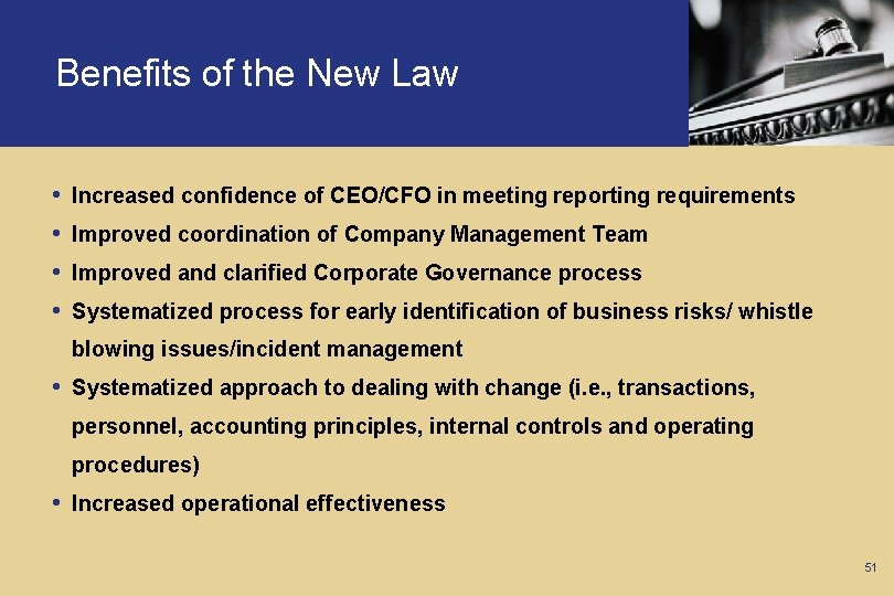 Benefits of the New Law • • Increased confidence of CEO/CFO in meeting reporting