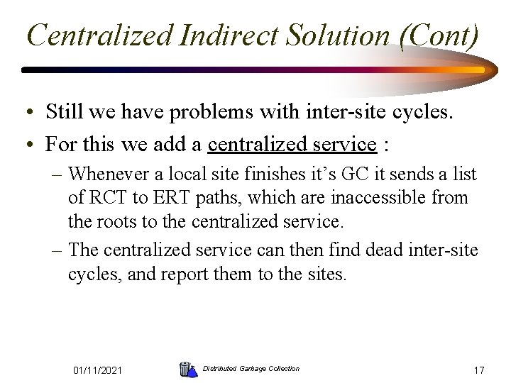 Centralized Indirect Solution (Cont) • Still we have problems with inter-site cycles. • For