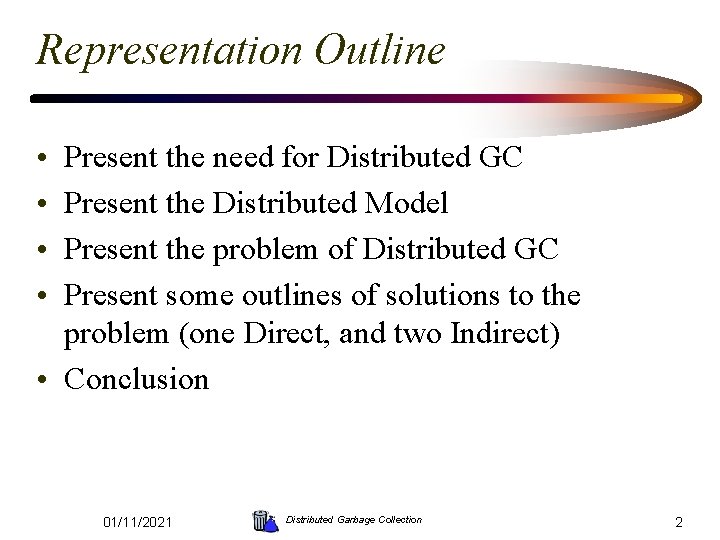 Representation Outline • • Present the need for Distributed GC Present the Distributed Model
