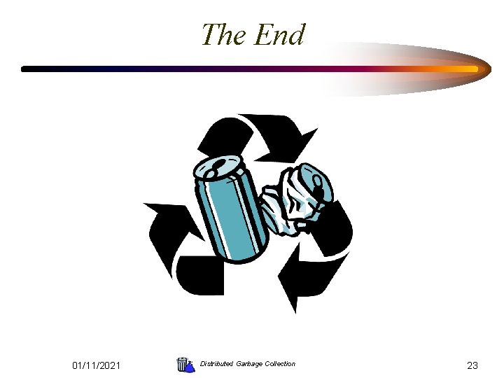 The End 01/11/2021 Distributed Garbage Collection 23 