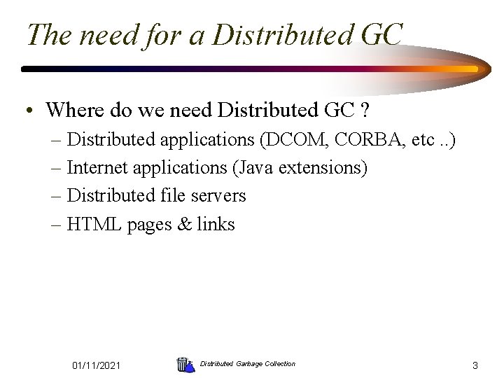 The need for a Distributed GC • Where do we need Distributed GC ?