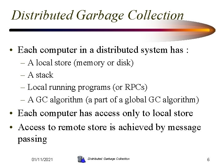 Distributed Garbage Collection • Each computer in a distributed system has : – A