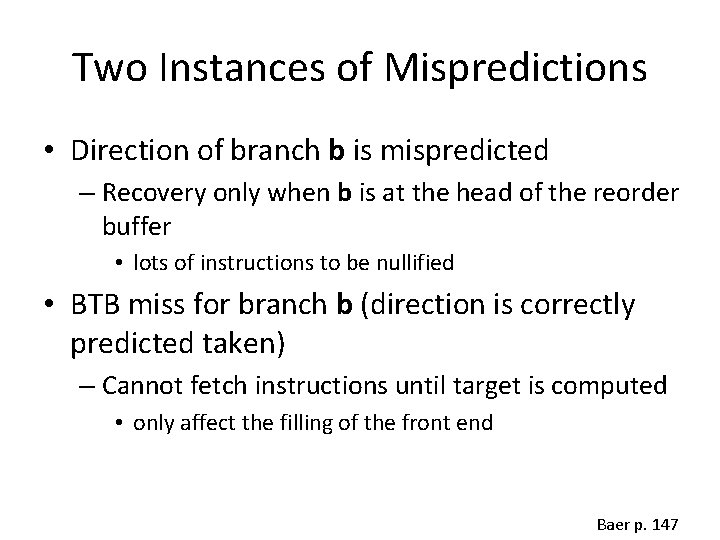 Two Instances of Mispredictions • Direction of branch b is mispredicted – Recovery only