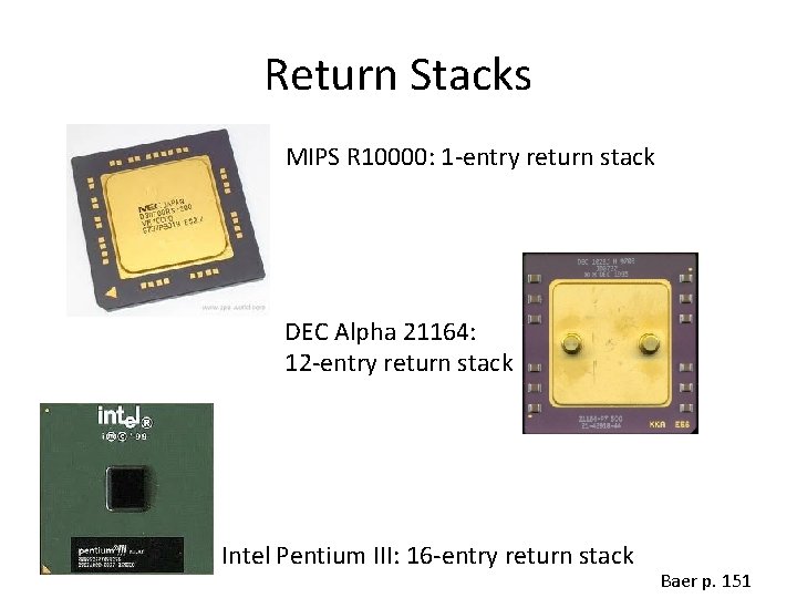 Return Stacks MIPS R 10000: 1 -entry return stack DEC Alpha 21164: 12 -entry