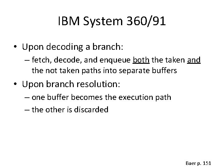 IBM System 360/91 • Upon decoding a branch: – fetch, decode, and enqueue both