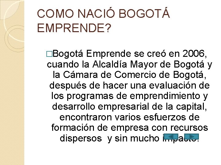 COMO NACIÓ BOGOTÁ EMPRENDE? �Bogotá Emprende se creó en 2006, cuando la Alcaldía Mayor