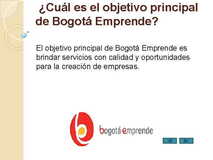 ¿Cuál es el objetivo principal de Bogotá Emprende? El objetivo principal de Bogotá Emprende