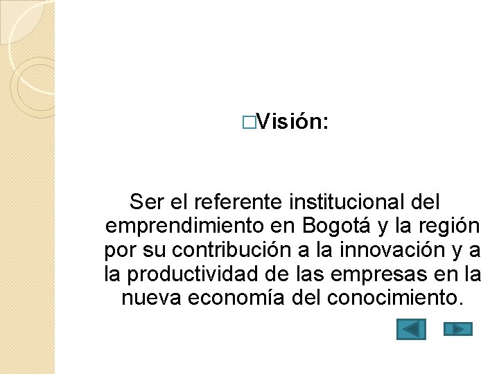 �Visión: Ser el referente institucional del emprendimiento en Bogotá y la región por su