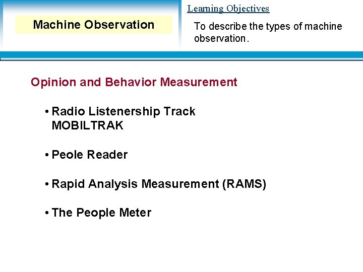Learning Objectives Machine Observation To describe the types of machine observation. Opinion and Behavior