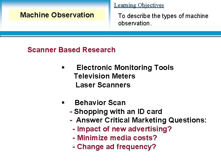 Learning Objectives Machine Observation To describe the types of machine observation. Scanner Based Research