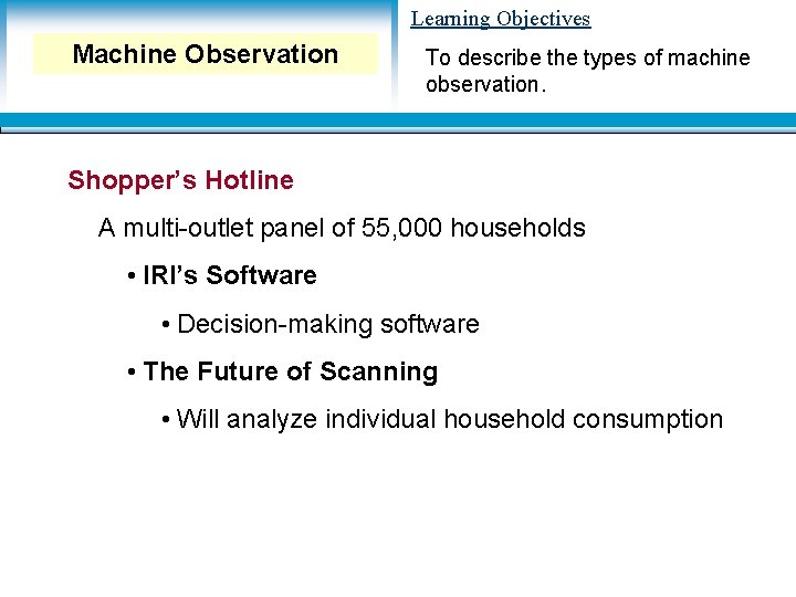 Learning Objectives Machine Observation To describe the types of machine observation. Shopper’s Hotline A