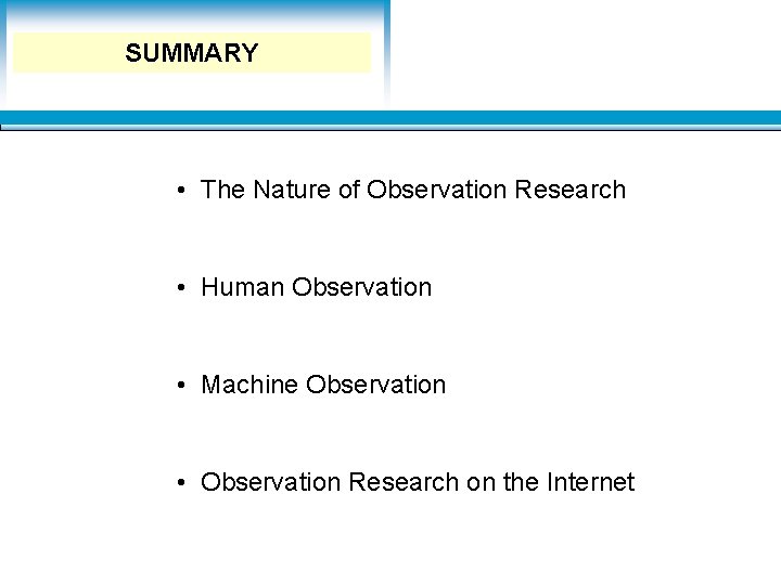 Learning Objectives SUMMARY • The Nature of Observation Research • Human Observation • Machine