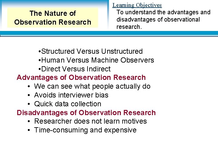 The Nature of Observation Research Learning Objectives To understand the advantages and disadvantages of