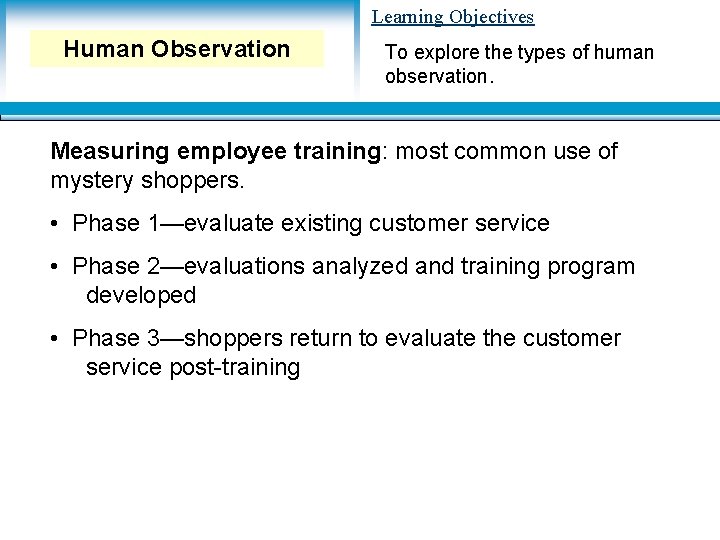 Learning Objectives Human Observation To explore the types of human observation. Measuring employee training: