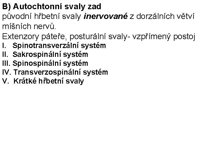 B) Autochtonní svaly zad původní hřbetní svaly inervované z dorzálních větví míšních nervů. Extenzory