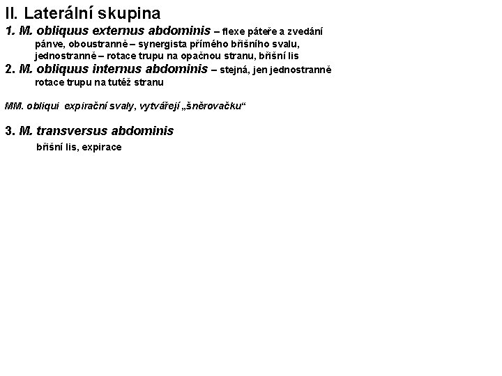 II. Laterální skupina 1. M. obliquus externus abdominis – flexe páteře a zvedání 2.