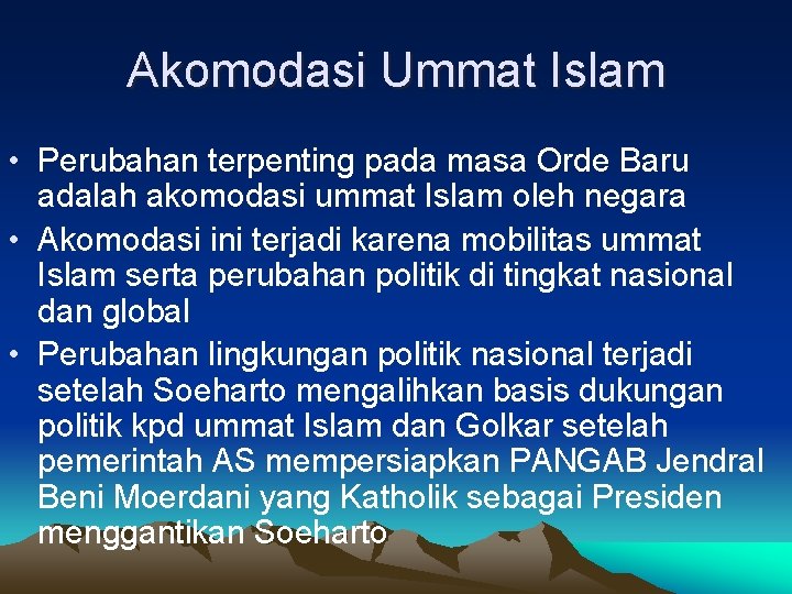 Akomodasi Ummat Islam • Perubahan terpenting pada masa Orde Baru adalah akomodasi ummat Islam
