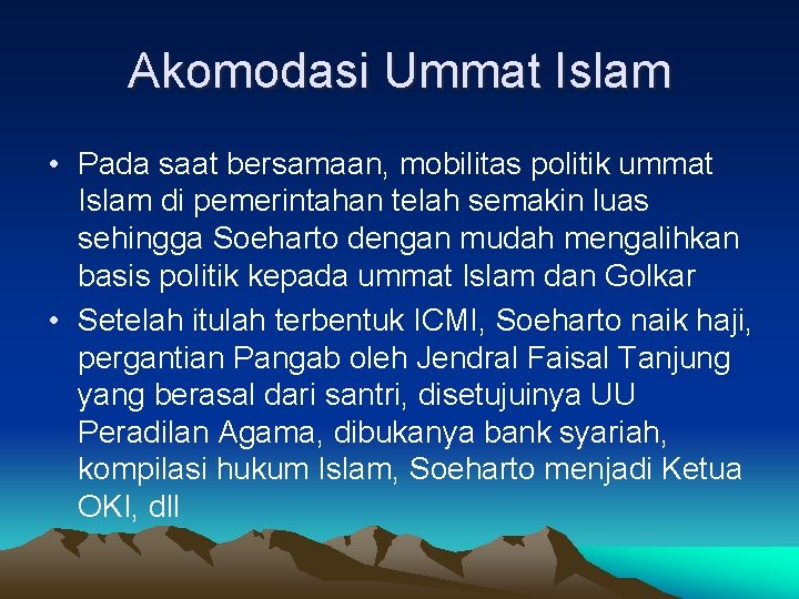 Akomodasi Ummat Islam • Pada saat bersamaan, mobilitas politik ummat Islam di pemerintahan telah
