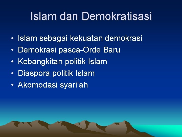 Islam dan Demokratisasi • • • Islam sebagai kekuatan demokrasi Demokrasi pasca-Orde Baru Kebangkitan