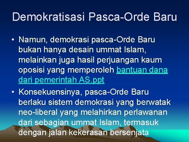 Demokratisasi Pasca-Orde Baru • Namun, demokrasi pasca-Orde Baru bukan hanya desain ummat Islam, melainkan