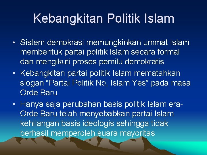 Kebangkitan Politik Islam • Sistem demokrasi memungkinkan ummat Islam membentuk partai politik Islam secara