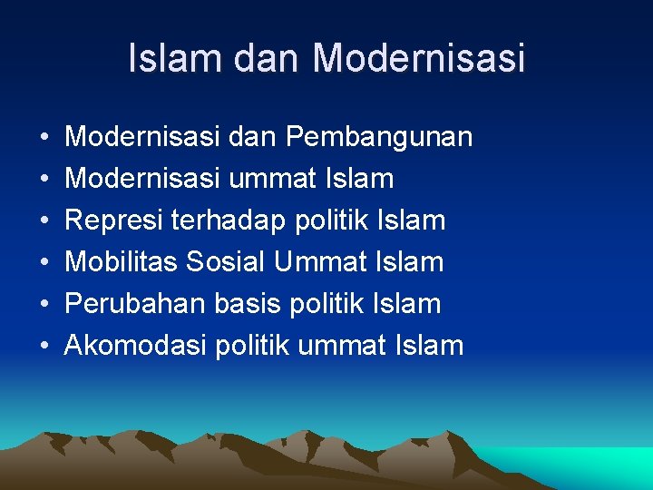 Islam dan Modernisasi • • • Modernisasi dan Pembangunan Modernisasi ummat Islam Represi terhadap