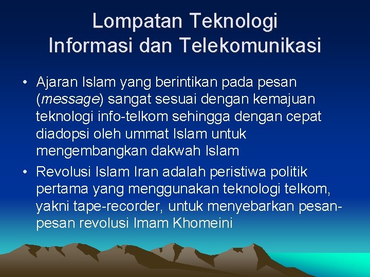 Lompatan Teknologi Informasi dan Telekomunikasi • Ajaran Islam yang berintikan pada pesan (message) sangat