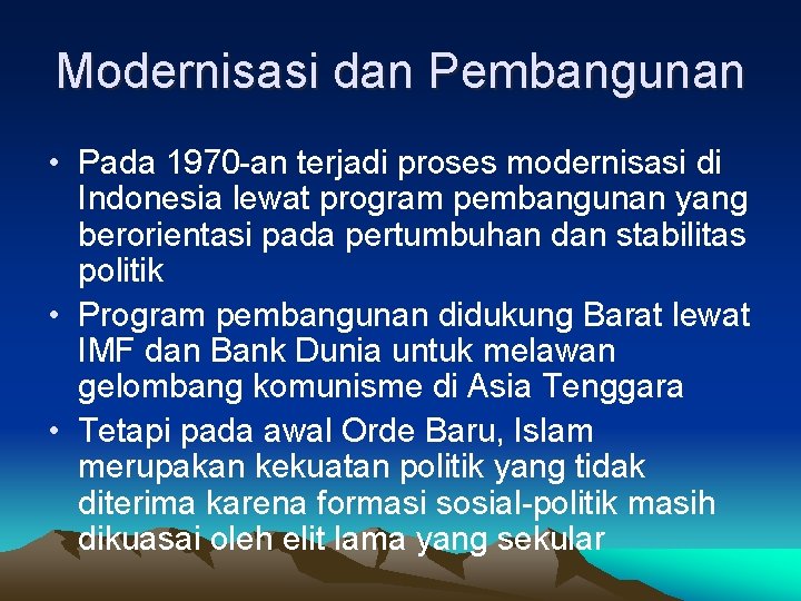 Modernisasi dan Pembangunan • Pada 1970 -an terjadi proses modernisasi di Indonesia lewat program