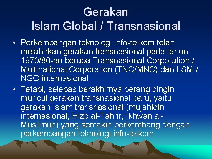 Gerakan Islam Global / Transnasional • Perkembangan teknologi info-telkom telah melahirkan gerakan transnasional pada