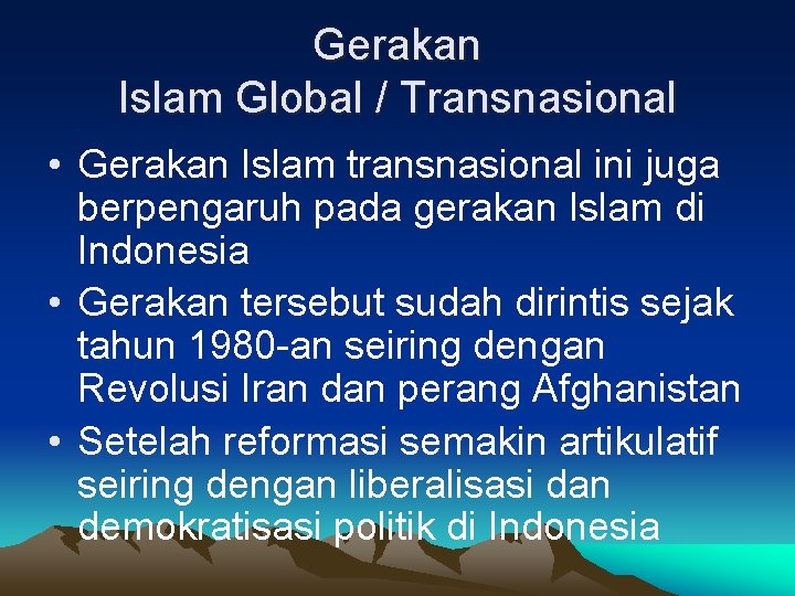 Gerakan Islam Global / Transnasional • Gerakan Islam transnasional ini juga berpengaruh pada gerakan