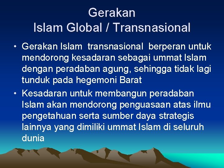 Gerakan Islam Global / Transnasional • Gerakan Islam transnasional berperan untuk mendorong kesadaran sebagai