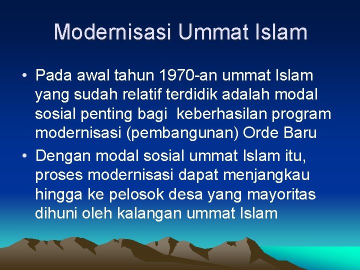 Modernisasi Ummat Islam • Pada awal tahun 1970 -an ummat Islam yang sudah relatif