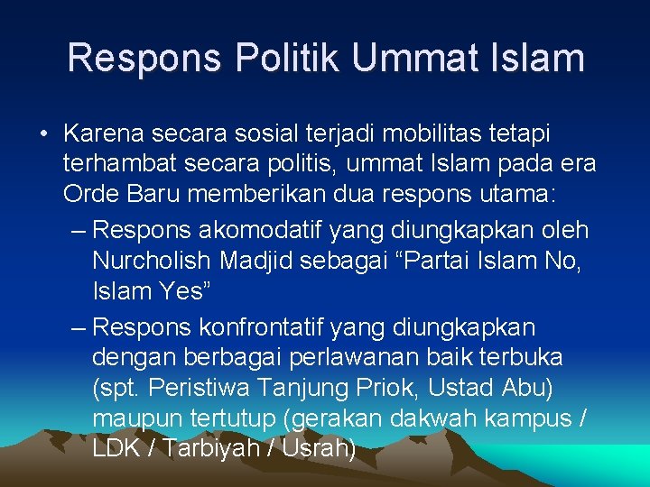 Respons Politik Ummat Islam • Karena secara sosial terjadi mobilitas tetapi terhambat secara politis,