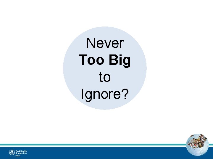 Never Too Big to Ignore? 