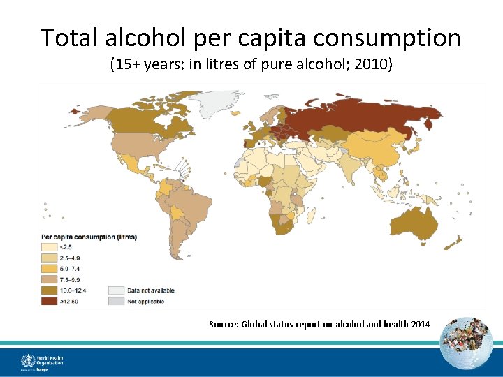Total alcohol per capita consumption (15+ years; in litres of pure alcohol; 2010) Source: