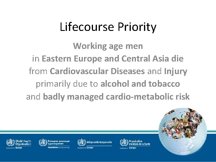 Lifecourse Priority Working age men in Eastern Europe and Central Asia die from Cardiovascular