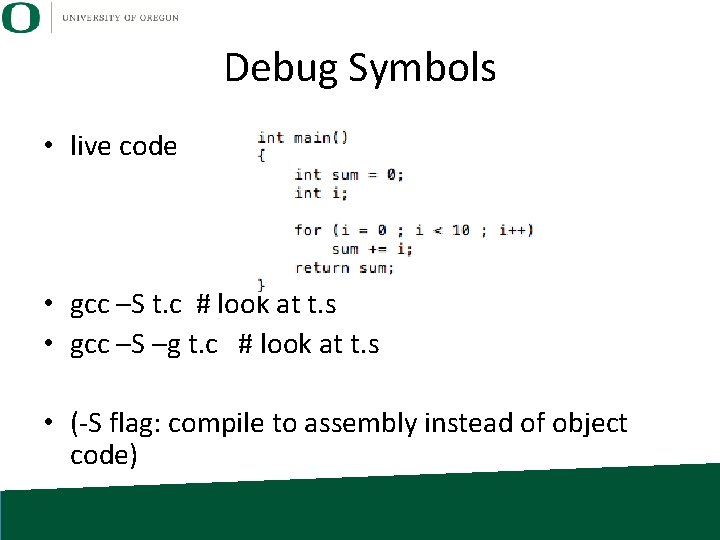 Debug Symbols • live code • gcc –S t. c # look at t.