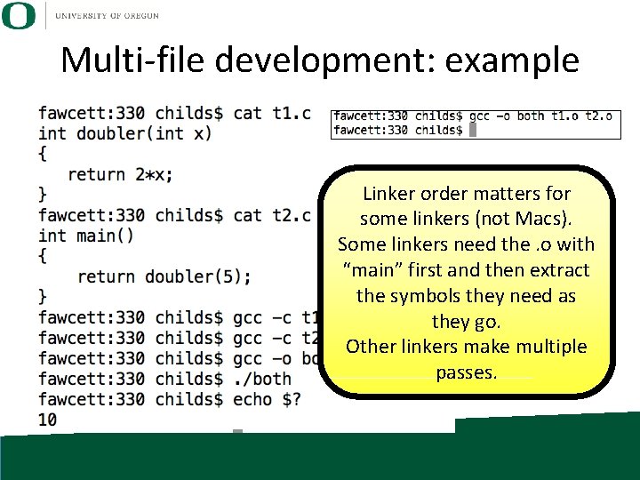 Multi-file development: example Linker order matters for some linkers (not Macs). Some linkers need