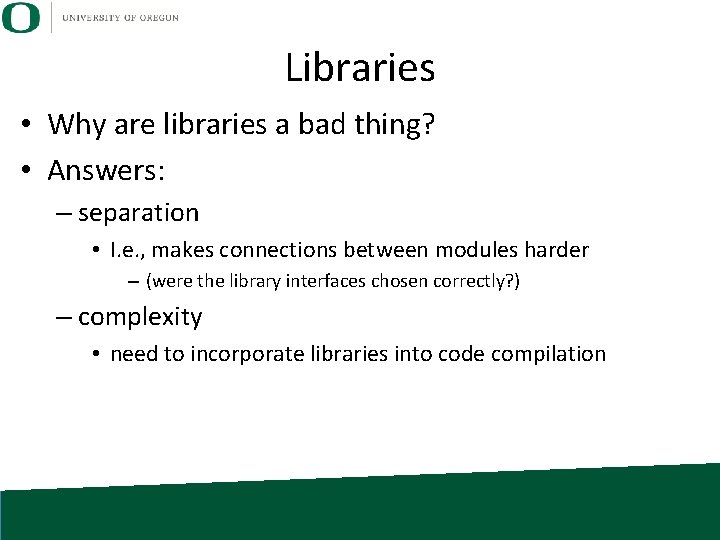Libraries • Why are libraries a bad thing? • Answers: – separation • I.