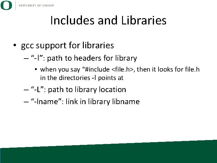Includes and Libraries • gcc support for libraries – “-I”: path to headers for