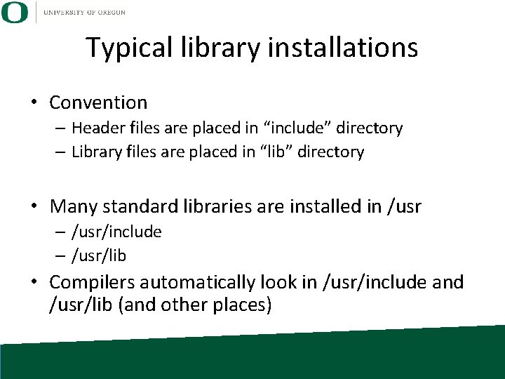 Typical library installations • Convention – Header files are placed in “include” directory –