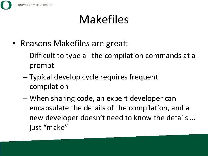 Makefiles • Reasons Makefiles are great: – Difficult to type all the compilation commands