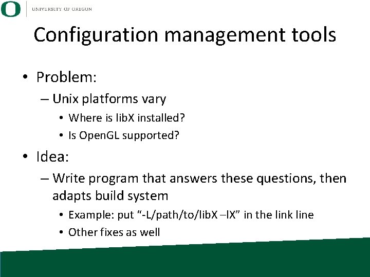 Configuration management tools • Problem: – Unix platforms vary • Where is lib. X
