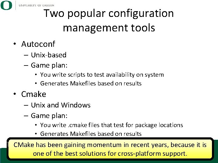 Two popular configuration management tools • Autoconf – Unix-based – Game plan: • You