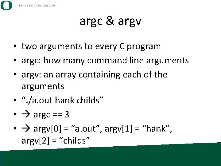 argc & argv • two arguments to every C program • argc: how many