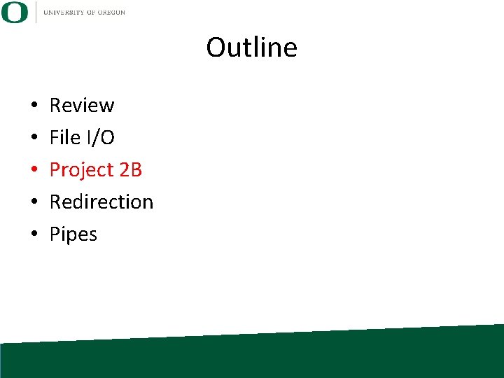 Outline • • • Review File I/O Project 2 B Redirection Pipes 
