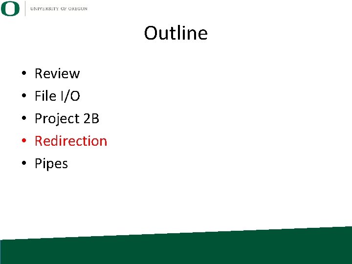 Outline • • • Review File I/O Project 2 B Redirection Pipes 