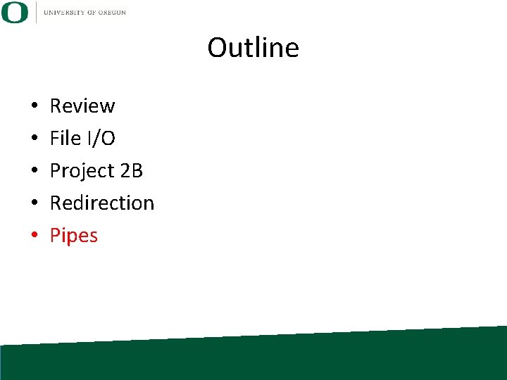 Outline • • • Review File I/O Project 2 B Redirection Pipes 